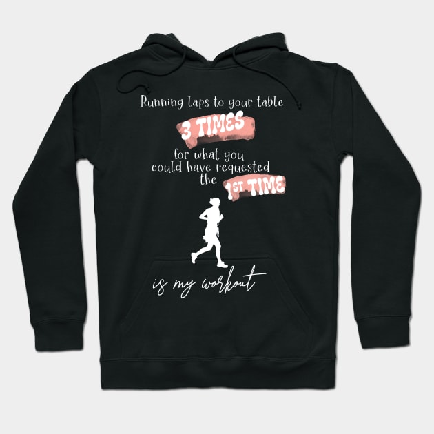 Running Laps to Your Table 3 Times Is My Workout Funny Female Server Design Hoodie by SmoothVez Designs